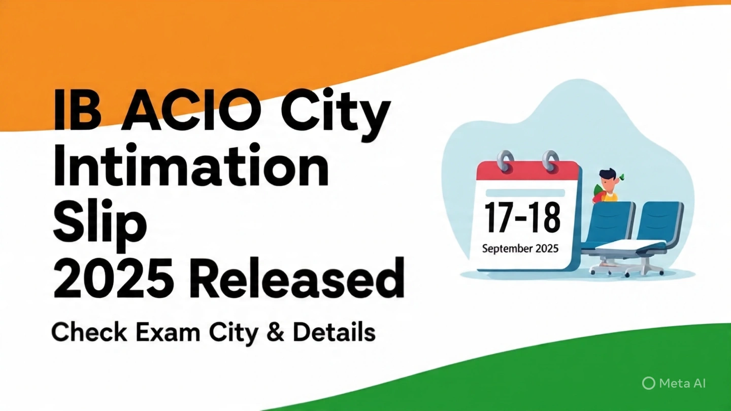 IB ACIO City Intimation Slip 2025 Released, check exam city and exam date details